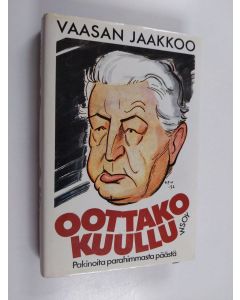 Kirjailijan Vaasan-Jaakkoo käytetty kirja Oottako kuullu : pakinoita parahimmasta päästä