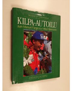 Kirjailijan Anthony Howard käytetty kirja Kilpa-autoilu Juan Manuel Fangiosta Mika Häkkiseen