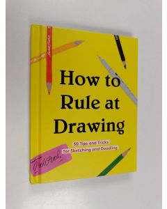 Kirjailijan Chronicle Books käytetty kirja How to Rule at Drawing - 50 Tips and Tricks for Sketching and Doodling