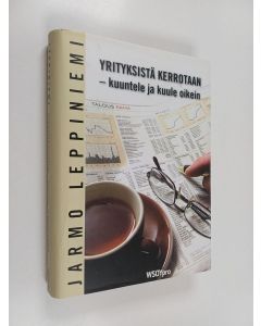 Kirjailijan Jarmo Leppiniemi käytetty kirja Yrityksistä kerrotaan : kuuntele ja kuule oikein