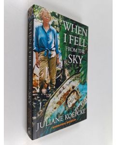 Kirjailijan Juliane Koepcke & Beate Rygiert käytetty kirja When i fell from the sky : the true story of one woman's miraculous survival