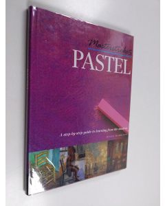 Kirjailijan Hazel Harrison & John Wyand ym. käytetty kirja Masterstrokes Pastel - A Step-by-step Guide to Learning from the Masters