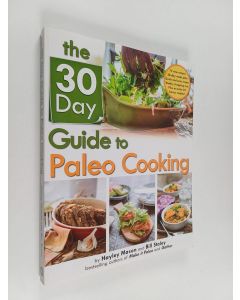 Kirjailijan Bill Staley käytetty kirja The 30 Day Guide To Paleo Cooking : Entire Month Of Paleo Meals