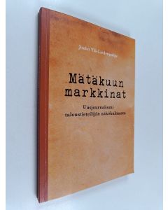 Kirjailijan Jouko Ylä-Liedenpohja käytetty kirja Mätäkuun markkinat : uusjournalismi taloustieteilijän näkökulmasta