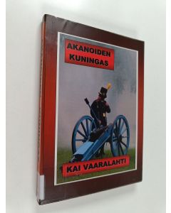 Kirjailijan Kai Vaaralahti käytetty kirja Akanoiden kuningas