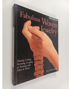 Kirjailijan Mary Hettmansperger käytetty kirja Fabulous woven jewelry : plaiting, coiling, knotting, looping & twining with fiber & metal