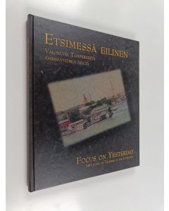 Kirjailijan Matliisa Jansson-Lehtinen käytetty kirja Etsimessä eilinen : valokuvia Tampereesta sadan vuoden ajalta = Focus on yesterday : 100 years of Tampere in photographs