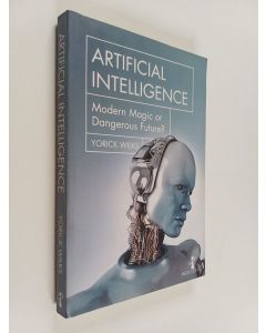 Kirjailijan Yorick Wilks käytetty kirja Artificial Intelligence - Modern Magic Or Dangerous Future?