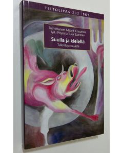 Tekijän Maarit ym. Knuuttila  käytetty kirja Suulla ja kielellä : tulkintoja ruuasta
