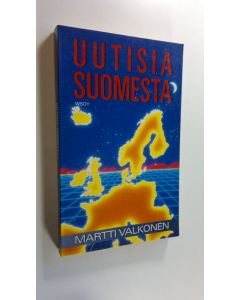 Kirjailijan Martti Valkonen käytetty kirja Uutisia Suomesta : (osittain sellaisina kuin ulkomaalainen kirjeenvaihtaja lähettäisi niitä lukijoilleen kaukaiseen kotimaahansa)