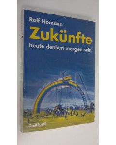 Kirjailijan Rolf Homann käytetty kirja Zukunfte : heute denken morgen sein (UUSI)