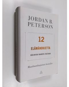 Kirjailijan Jordan B Peterson käytetty kirja 12 elämänohjetta : käsikirja kaaosta vastaan