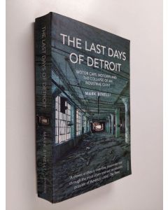 Kirjailijan Mark Binelli käytetty kirja The Last Days of Detroit - Motor Cars, Motown and the Collapse of an Industrial Giant