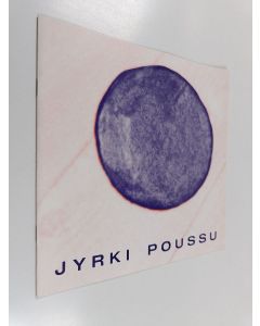 Kirjailijan Jyrki Poussu käytetty teos Jyrki Poussu : 13.9.-10.11.1991, Oulun taidemuseo