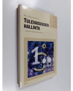 Kirjailijan Mika Mannermaa käytetty kirja Tulevaisuuden hallinta : skenaariot strategiatyöskentelyssä