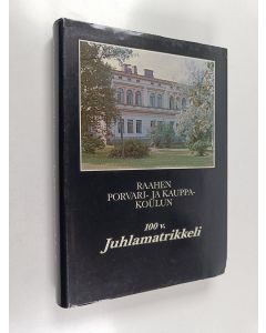 Tekijän Pentti Pirhonen  käytetty kirja Raahen porvari- ja kauppakoulun 100 v juhlamatrikkeli
