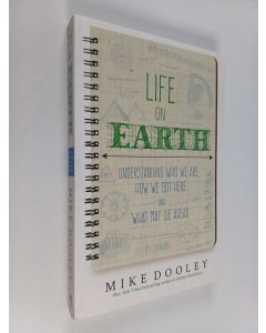 Kirjailijan Mike Dooley käytetty kirja Life on Earth : understanding who we are, how we got here and what may lie ahead