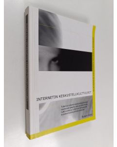 Kirjailijan Robert Arpo käytetty kirja Internetin keskustelukulttuurit - tutkimus internet-keskusteluryhmien viesteissä rakentuvista puhetavoista, tulkinnoista ja tulkinnan kehyksistä kommunikaatioyhteiskunnassa