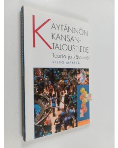 Kirjailijan Vilho Mäkelä käytetty kirja Käytännön kansantaloustiede : teoria ja käytäntö
