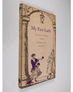 Kirjailijan Alan Jay Lerner käytetty kirja My fair lady : efter Bernard Shaws Pygmalion