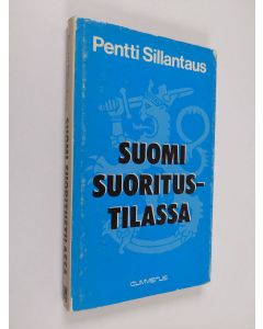 Kirjailijan Pentti Sillantaus käytetty kirja Suomi suoritustilassa