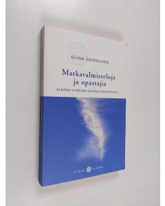 Kirjailijan Elina Grönlund käytetty kirja Matkavalmisteluja ja opastajia : elämän viimeisen vaiheen kokemukset