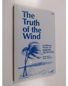 Kirjailijan Martin S. Allwood käytetty kirja The truth of the wind : Caribbean poems