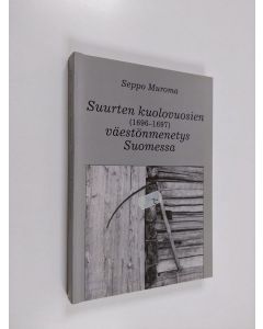 Kirjailijan Seppo Muroma käytetty kirja Suurten kuolovuosien (1696-1697) väestönmenetys Suomessa