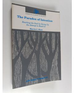 Kirjailijan Marvin C. Shaw käytetty kirja The Paradox of Intention : Reaching the Goal by Giving Up the Attempt to Reach it
