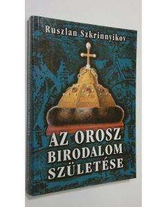 Kirjailijan Ruszlan Szkrinnyikov käytetty kirja Az orosz birodalom szuletese