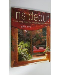 Kirjailijan Gilly Love käytetty kirja Inside out : decorating ideas for an outside living space