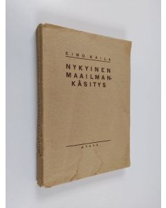 Kirjailijan Eino Kaila käytetty kirja Nykyinen maailmankäsitys