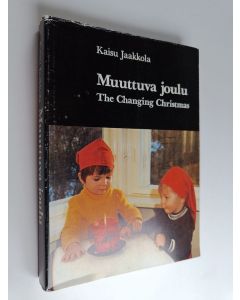 Kirjailijan Kaisu Jaakkola käytetty kirja Muuttuva joulu : kansatieteellinen tutkimus = The Changing Christmas : An Ethnological Study