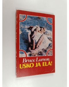 Kirjailijan Bruce Larson käytetty kirja Usko ja elä