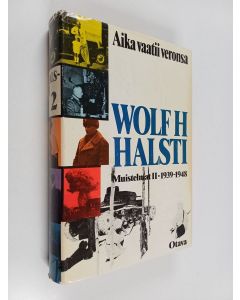 Kirjailijan Wolf H. Halsti käytetty kirja Aika vaatii veronsa : muistelmat 2 : 1939-1948