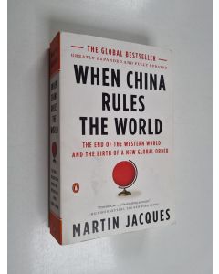 Kirjailijan Martin Jacques käytetty kirja When China Rules the World - The End of the Western World and the Birth of a New Global Order: Second Edition