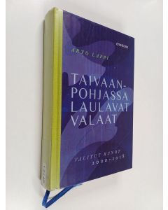 Kirjailijan Arto Lappi käytetty kirja Taivaanpohjassa laulavat valaat : valitut runot 2000-2018
