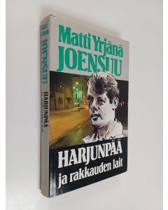 Kirjailijan Matti Yrjänä Joensuu käytetty kirja Harjunpää ja rakkauden lait