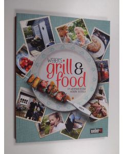 käytetty kirja Weber's grill & food : opi laittamaan ruokaa Weberin tuotteilla