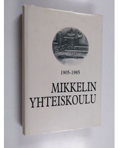 käytetty kirja Mikkelin yhteiskoulu 1905-1985