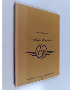 Kirjailijan Eero-Eetu Saarinen käytetty kirja Ylä-Syvärin kapearaiteinen rautatie : suomalaisten toisen maailmansodan aikana rakentaman kenttäradan historia