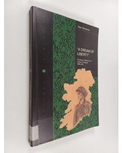 Kirjailijan Sari Oikarinen käytetty kirja "A dream of liberty" : Constance Markievicz's vision of Ireland, 1908-1927