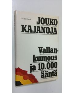 Kirjailijan Jouko Kajanoja käytetty kirja Vallankumous ja 10 000 ääntä