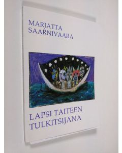 Kirjailijan Marjatta Saarnivaara käytetty kirja Lapsi taiteen tulkitsijana