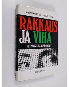 Kirjailijan Irenäus Eibl-Eibesfeldt käytetty kirja Rakkaus ja viha : Johdatus käyttäytymistapojen luonnontieteelliseen tutkimukseen