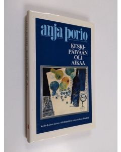 Kirjailijan Anja Porio käytetty kirja Keskipäivään oli aikaa