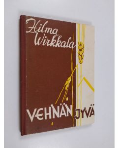 Kirjailijan Hilma Wirkkala käytetty kirja Vehnänjyvä