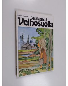 Kirjailijan Kaarina Huhtinen käytetty kirja Mitä tapahtui Velhosuolla