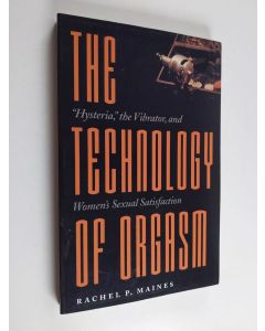 Kirjailijan Rachel P. Maines käytetty kirja The Technology of Orgasm - "Hysteria," the Vibrator, and Women's Sexual Satisfaction