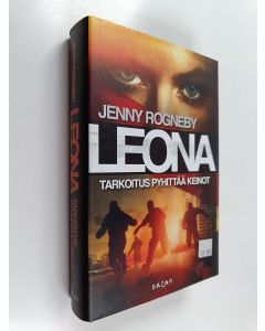 Kirjailijan Jenny Rogneby käytetty kirja Leona : Tarkoitus pyhittää keinot